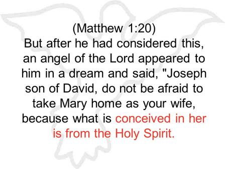 (Matthew 1:20) But after he had considered this, an angel of the Lord appeared to him in a dream and said, Joseph son of David, do not be afraid to take.