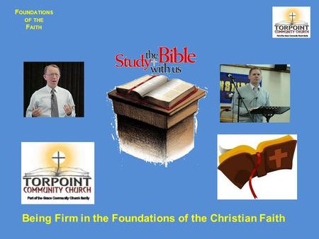 F OUNDATIONS OF THE F AITH Being Firm in the Foundations of the Christian Faith.