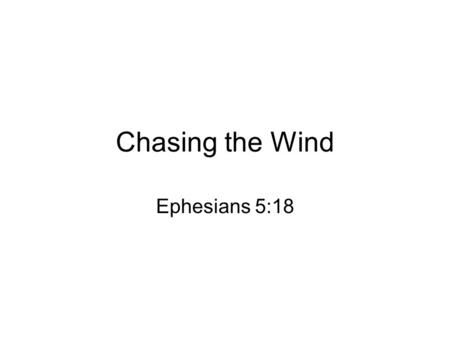 Chasing the Wind Ephesians 5:18. Which church holiday marks the actual birth of the church? A)Christmas B)Good Friday C)Easter D)Pentecost.