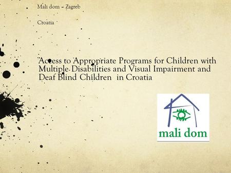 Day Care Center for Rehabilitation of Children and Youth Mali dom – Zagreb Croatia Access to Appropriate Programs for Children with Multiple Disabilities.