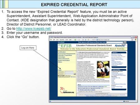 EXPIRED CREDENTIAL REPORT 1.To access the new “Expired Credential Report” feature, you must be an active Superintendent, Assistant Superintendent, Web.