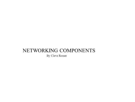 NETWORKING COMPONENTS By Cleve Rosser. Hubs allow large numbers of computers to be connected on a single or multiple LAN. Each computer plugs into the.