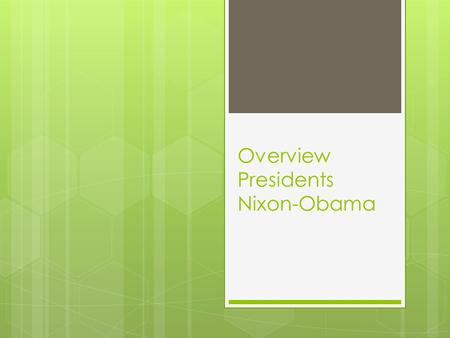 Overview Presidents Nixon-Obama. President Richard Nixon Domestic Policies  Created the Environment Protection Agency (EPA)  Sets water and air pollution.