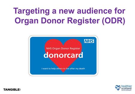 Targeting a new audience for Organ Donor Register (ODR)