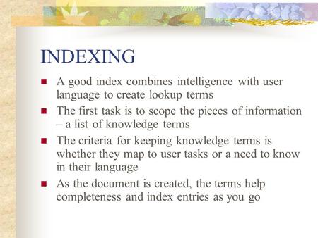 INDEXING A good index combines intelligence with user language to create lookup terms The first task is to scope the pieces of information – a list of.