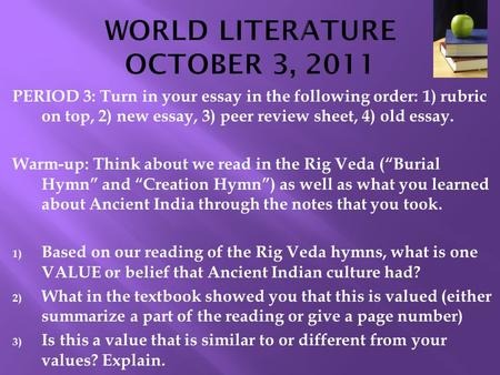 PERIOD 3: Turn in your essay in the following order: 1) rubric on top, 2) new essay, 3) peer review sheet, 4) old essay. Warm-up: Think about we read in.