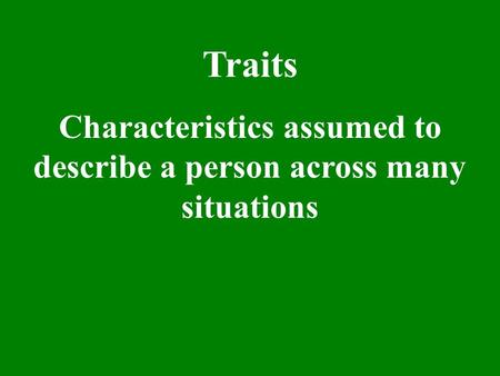 Characteristics assumed to describe a person across many situations