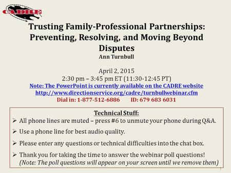 1 Trusting Family-Professional Partnerships: Preventing, Resolving, and Moving Beyond Disputes Ann Turnbull April 2, 2015 2:30 pm – 3:45 pm ET (11:30-12:45.