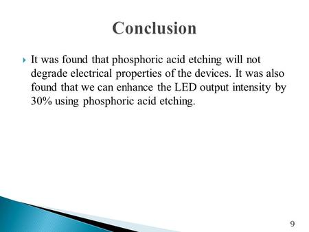  It was found that phosphoric acid etching will not degrade electrical properties of the devices. It was also found that we can enhance the LED output.