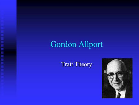 Gordon Allport Trait Theory. I. Biography (1897-1967) Allport was 1 of 4 children born to a teacher & country doctor in Indiana. Allport was 1 of 4 children.