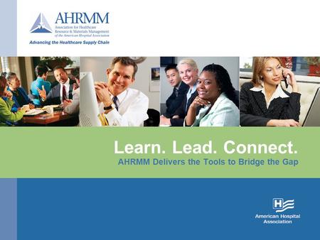 Learn. Lead. Connect. AHRMM Delivers the Tools to Bridge the Gap.