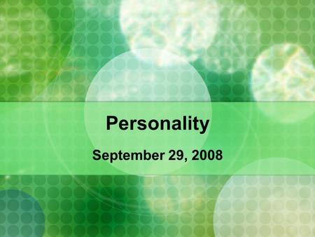 Personality September 29, 2008. Costa & McCrae The “Big Five” Extraversion Neuroticism Conscientiousness Agreeableness Openness to experience Is this.