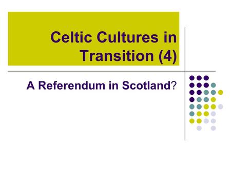 Celtic Cultures in Transition (4) A Referendum in Scotland?