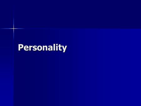 Personality. Definition of personality A. Organization of an individual’s distinguishing characteristics, traits, or habits A. Organization of an individual’s.