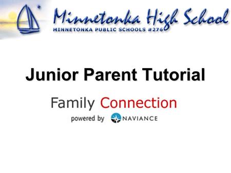 Junior Parent Tutorial. What can you do on Family Connection? View game plan and personality inventory Review ACT and SAT practice results Compare colleges.