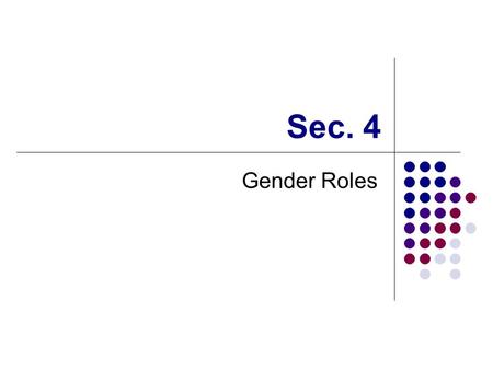 Sec. 4 Gender Roles. Sex and Gender Sex refers to the biological characteristics with which we are born. Gender refers to the learned attitudes and behaviors.