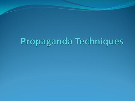 Propaganda Techniques: What Are They? Propaganda Techniques are used to influence people to believe, buy, or do something. The purpose is to persuade.