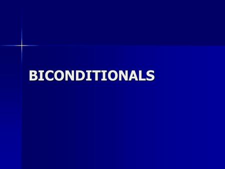BICONDITIONALS. What is a biconditional? Symbolically: (p →q) ^ (q →p) Symbolically: (p →q) ^ (q →p) The biconditional is the conjunction of a conditional.