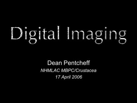 Dean Pentcheff NHMLAC MBPC/Crustacea 17 April 2006.