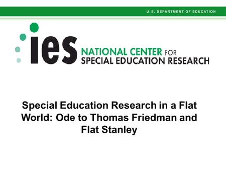 Special Education Research in a Flat World: Ode to Thomas Friedman and Flat Stanley.