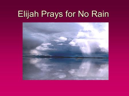 Elijah Prays for No Rain
