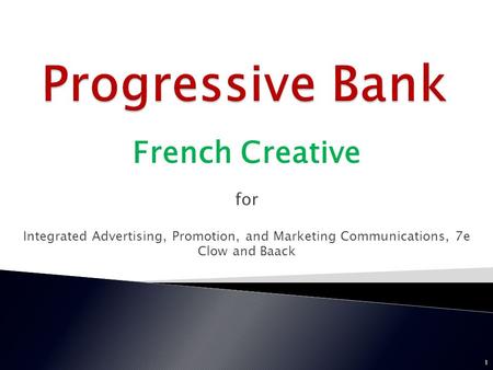 French Creative for Integrated Advertising, Promotion, and Marketing Communications, 7e Clow and Baack 1.