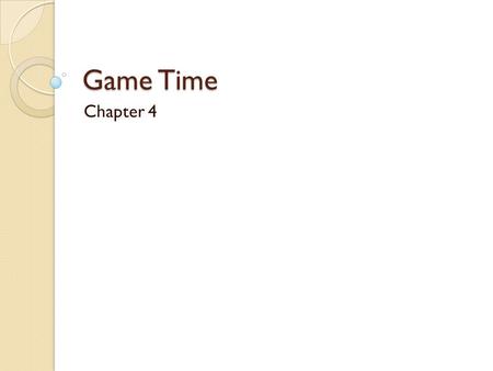 Game Time Chapter 4. Change viewpoint Not Camera but character’s viewpoint Example: amusement park.