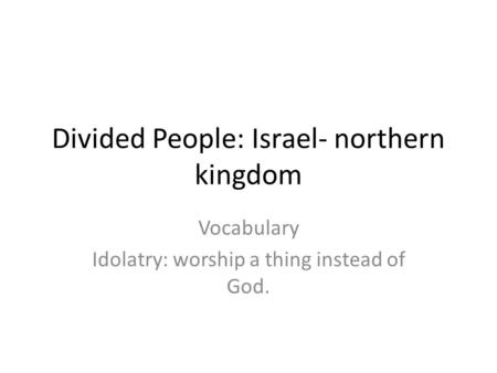 Divided People: Israel- northern kingdom