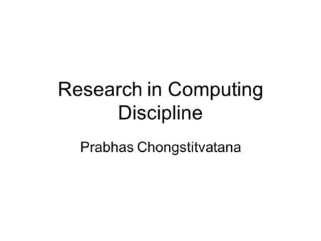 Research in Computing Discipline Prabhas Chongstitvatana.