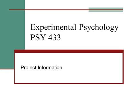 Experimental Psychology PSY 433 Project Information.