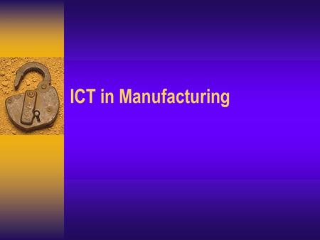 ICT in Manufacturing. Introduction  Use of computers – Order entry and processing systems Many companies now have on-line ordering systems Check out.