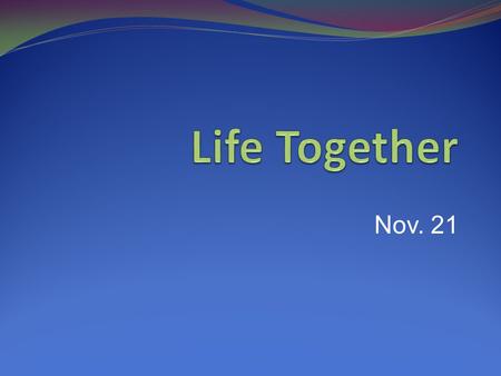 Life Together Nov. 21.
