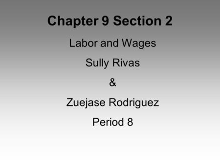 Chapter 9 Section 2 Labor and Wages Sully Rivas & Zuejase Rodriguez