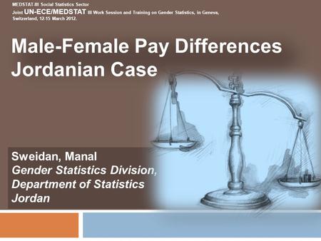 Sweidan, Manal Gender Statistics Division, Department of Statistics Jordan MEDSTAT-III Social Statistics Sector Joint UN-ECE/MEDSTAT III Work Session and.