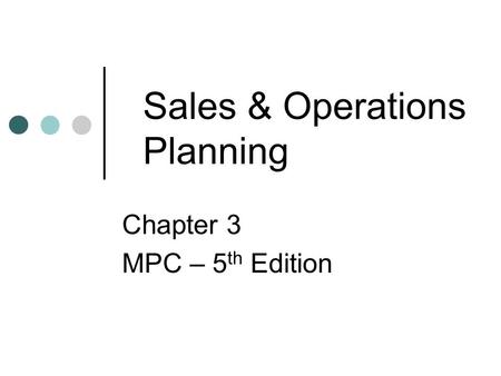 Sales & Operations Planning Chapter 3 MPC – 5 th Edition.