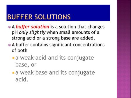 Buffer Solutions a weak acid and its conjugate base, or