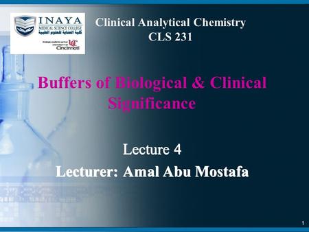 Buffers of Biological & Clinical Significance Lecture 4 Lecturer: Amal Abu Mostafa Lecture 4 Lecturer: Amal Abu Mostafa 1 Clinical Analytical Chemistry.