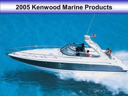 2005 Kenwood Marine Products