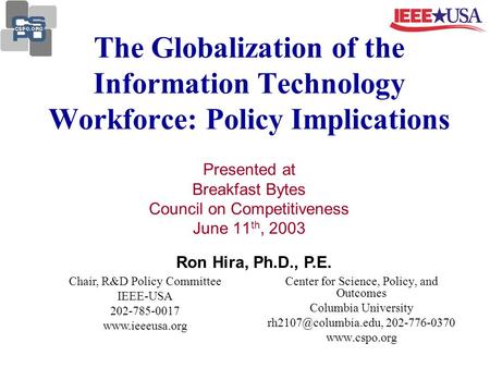 The Globalization of the Information Technology Workforce: Policy Implications Presented at Breakfast Bytes Council on Competitiveness June 11 th, 2003.