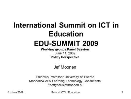 11 June 2009Summit ICT in Education1 International Summit on ICT in Education EDU-SUMMIT 2009 Working groups Panel Session June 11, 2009 Policy Perspective.
