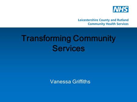 Transforming Community Services Vanessa Griffiths.