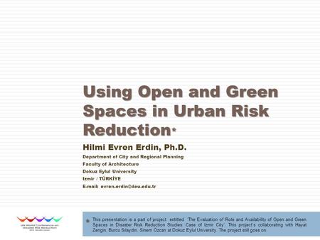 Using Open and Green Spaces in Urban Risk Reduction * This presentation is a part of project entitled ‘The Evaluation of Role and Availability of Open.