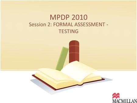 MPDP 2010 Session 2: FORMAL ASSESSMENT - TESTING.