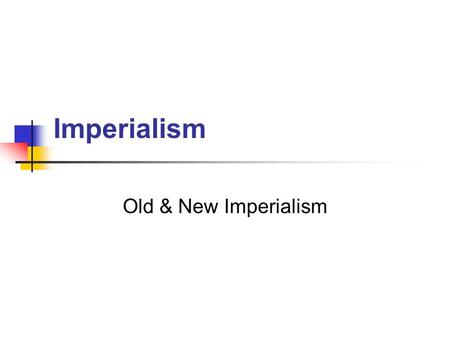 Imperialism Old & New Imperialism. The “Eastern Question” 1870s--constant crisis in the Balkans (who would control region?) Russia's dream since reign.