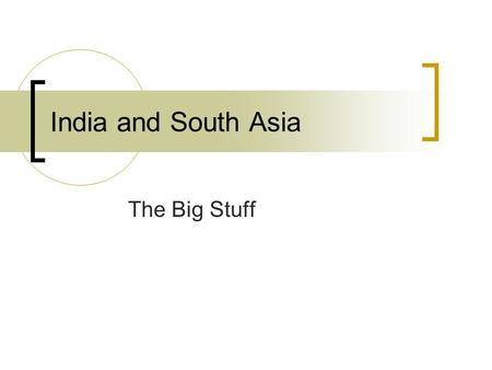 India and South Asia The Big Stuff.