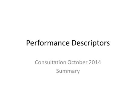 Performance Descriptors Consultation October 2014 Summary.