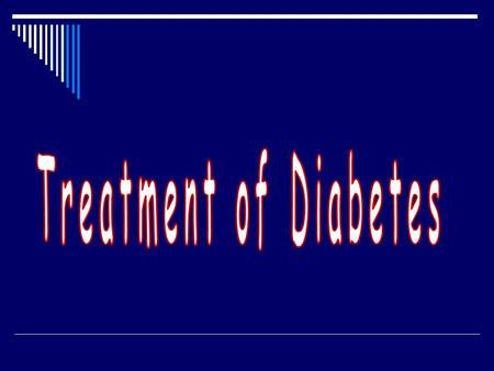 Treatment of diabetes:  Life style modification  Insulin  Oral hypoglycemic agents.