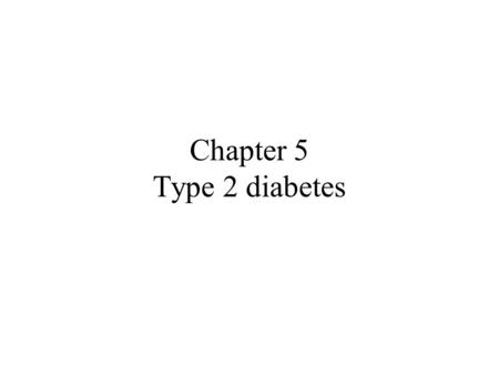 Chapter 5 Type 2 diabetes. Chapter overview Introduction Aetiology Prevalence Obesity as a risk factor Physical inactivity as a risk factor Low physical.