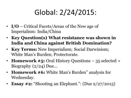 Global: 2/24/2015: I/O – Critical Facets/Areas of the New age of Imperialism: India/China Key Question(s) What resistance was shown in India and China.