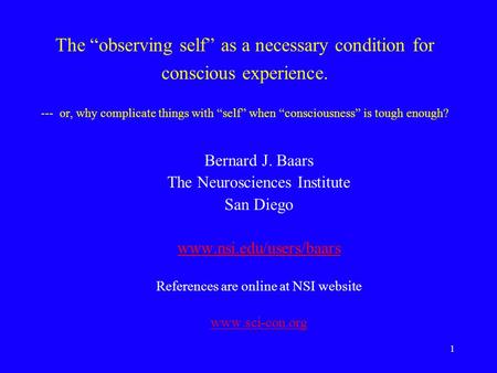 1 The “observing self” as a necessary condition for conscious experience. --- or, why complicate things with “self” when “consciousness” is tough enough?
